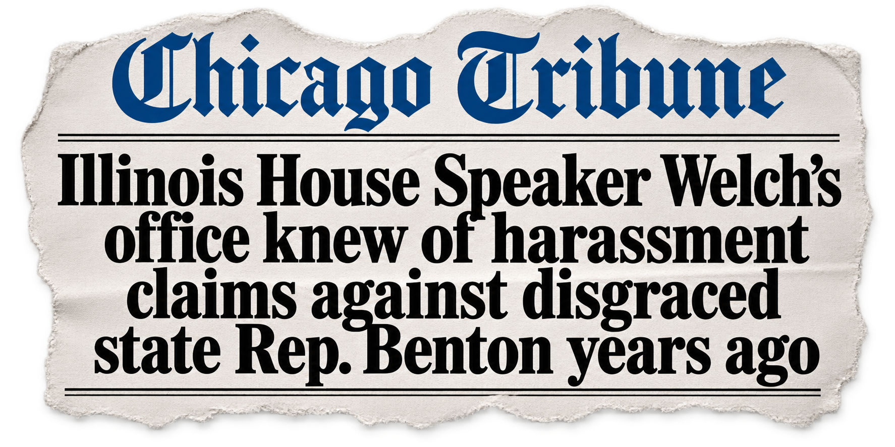 Chicago Tribune: Illinois House Speaker Welch's office knew of harassment claims against disgraced state Rep. Benton years ago